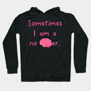 Sometimes I Am A No Brainer Hoodie